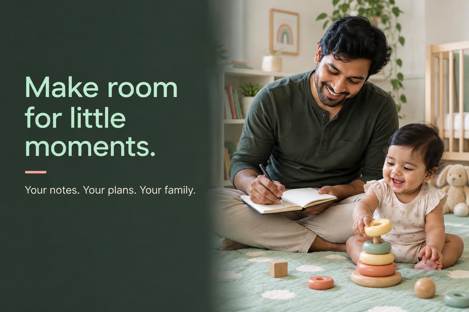 Father writing in his own notebook beside his baby. Make room for little moments. Your notes. Your plans. Your family.